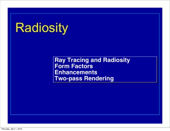 Radiosity  Ray Tracing and Radiosity  Ray Tracing and Radiosity  Form Factors  Form Factors