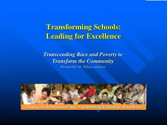 Transforming Schools:  Leading for Excellence  Transcending Race and Poverty to  Transform the