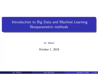 Introduction to Big Data and Machine Learning  Nonparametric methods  Dr. Mihail  October 1, 2019