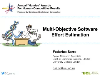 Multi-Objective Software  Effort Estimation Federica Sarro !  !  Senior Research Associate  Dept.