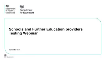 Schools and Further Education providers  Testing Webinar  September 2020  What we will cover on