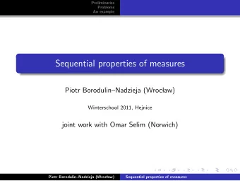 Sequential properties of measures  Piotr BorodulinNadzieja (Wroc  law)  Winterschool 2011,
