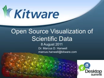 Open Source Visualization of  Scientific Data  8 August 2011  Dr. Marcus D. Hanwell
