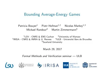 Bounding Average-Energy Games Patricia Bouyer 1 Piotr Hofman 1 , 2 Nicolas Markey 1 , 3 Mickael