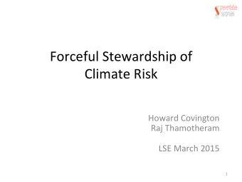Forceful  Stewardship  of      Climate  Risk    Howard  Covington    Raj