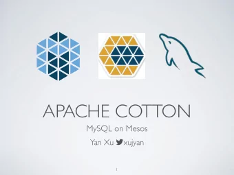 APACHE COTTON  MySQL on Mesos Yan Xu  xujyan  1  SHORT HISTORY  Mesos: cornerstone of