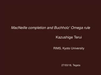 MacNeille completion and Buchholz Omega rule  Kazushige Terui  RIMS, Kyoto University  27/03/18,