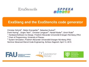 E aStencils  ExaSlang and the ExaStencils code generator Christian Schmitt 1 , Stefan Kronawitter 2