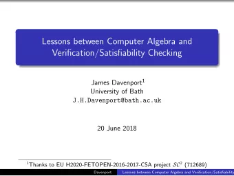 Lessons between Computer Algebra and  Verification/Satisfiability Checking James Davenport 1