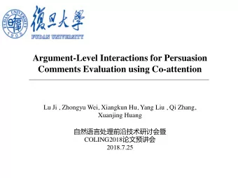 Argument-Level Interactions for Persuasion  Comments Evaluation using Co-attention  Lu Ji , Zhongyu