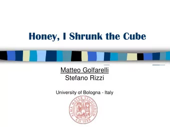 Honey, I Shrunk the Cube  Matteo Golfarelli  Stefano Rizzi  University of Bologna - Italy  Summary