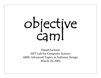 objective  caml  Daniel Jackson  MIT Lab for Computer Science  6898: Advanced Topics in Software