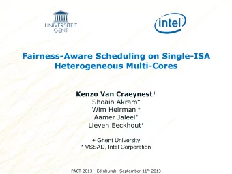 Fairness-Aware Scheduling on Single-ISA  Heterogeneous Multi-Cores Kenzo Van Craeynest + Shoaib