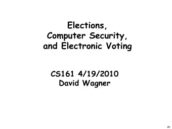 Elections,  Computer Security,  and Electronic Voting  CS161 4/19/2010  David Wagner  #1  #2  #3