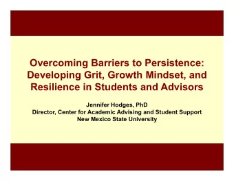 Overcoming Barriers to Persistence:  Developing Grit, Growth Mindset, and  Resilience in Students