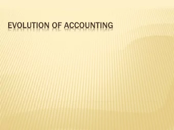 EVOLUTION OF ACCOUNTING  Merchants &amp; Governments have been using  accounting for keeping