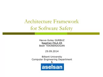 Architecture Framework  for Software Safety  Havva Gulay GURBUZ  Nagehan PALA ER  Bedir