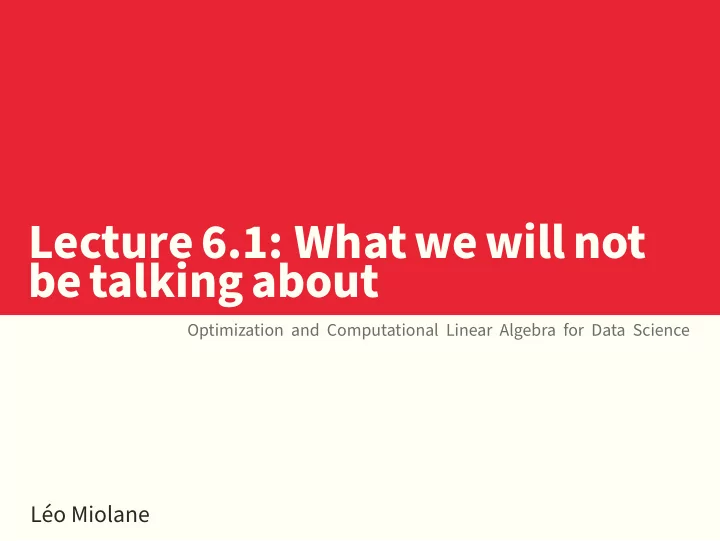 lecture6 1 whatwewillnot betalkingabout