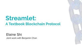 Streamlet:  A Textbook Blockchain Protocol  Elaine Shi  Joint work with Benjamin Chan  Blockchain