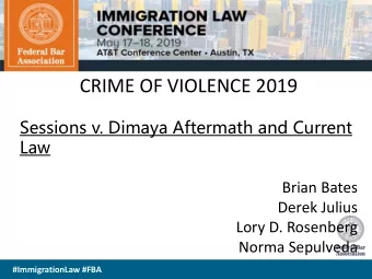 CRIME OF VIOLENCE 2019  Sessions v. Dimaya Aftermath and Current  Law  Brian Bates  Derek Julius