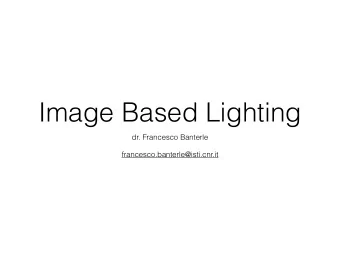 Image Based Lighting  dr. Francesco Banterle  francesco.banterle@isti.cnr.it  Image Based Lighting: