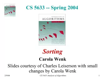 Sorting  Carola Wenk  Slides courtesy of Charles Leiserson with small  changes by Carola Wenk