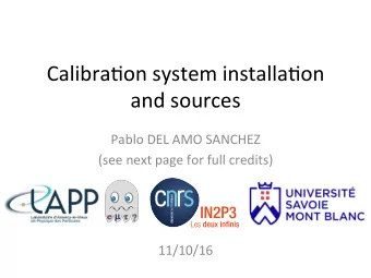 Calibra'on system installa'on  and sources  Pablo DEL AMO SANCHEZ  (see next page for full credits)