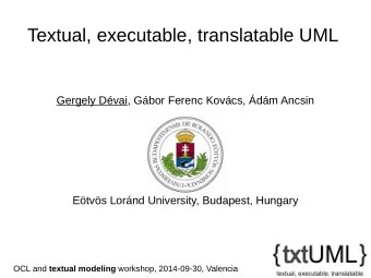 Textual, executable, translatable UML  Gergely Dvai, Gbor Ferenc Kovcs, dm Ancsin
