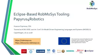 Eclipse-Based RobMoSys Tooling:  Papyrus4Robotics  Huascar Espinoza, CEA  Tutorial at ACM / IEEE