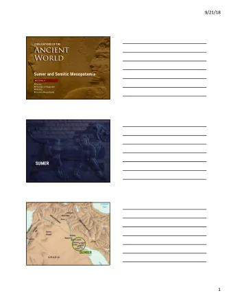 Ancient  Ancient  World  World  Sumer and Semitic Mesopotamia  M E E T I N G  4  Sumer  The