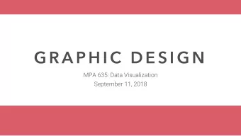 G R A P H I C  D E S I G N  MPA 635: Data Visualization  September 11, 2018  P L A N  F O R  T O D