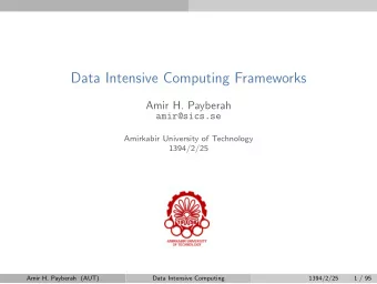 Data Intensive Computing Frameworks  Amir H. Payberah  amir@sics.se  Amirkabir University of
