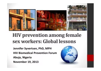 HIV prevention among female  sex workers: Global lessons  Jennifer Syvertsen, PhD, MPH  HIV