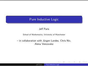 Pure Inductive Logic  Jeff Paris  School of Mathematics, University of Manchester   in