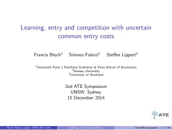 Learning, entry and competition with uncertain  common entry costs Francis Bloch 1 Simona Fabrizi 2