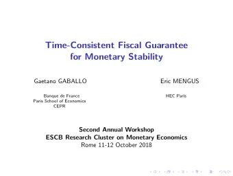 Time-Consistent Fiscal Guarantee  for Monetary Stability  Gaetano GABALLO  Eric MENGUS  Banque de