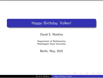 Happy Birthday, Volker!  David S. Watkins  Department of Mathematics  Washington State University