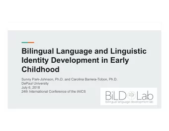 Bilingual Language and Linguistic  Identity Development in Early  Childhood  Sunny Park-Johnson,