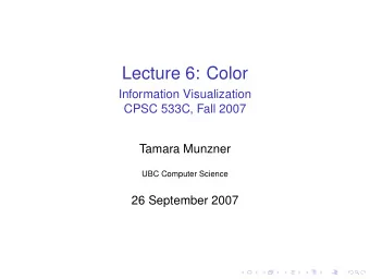 Lecture 6: Color  Information Visualization  CPSC 533C, Fall 2007  Tamara Munzner  UBC Computer