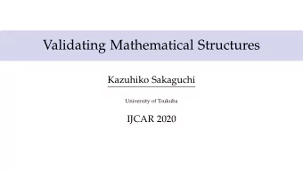 Validating Mathematical Structures  Kazuhiko Sakaguchi  University of Tsukuba  IJCAR 2020 Packed