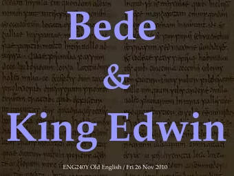 Bede  &amp;  King Edwin  ENG240Y Old English / Fri 26 Nov 2010  Northumbria  604  Bernicia and