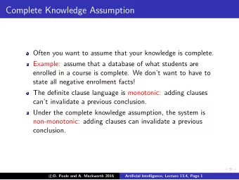 Complete Knowledge Assumption  Often you want to assume that your knowledge is complete.  Example: