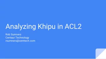 Analyzing Khipu in ACL2  Rob Sumners  Centaur Technology  rsumners@centtech.com  Brief introduction