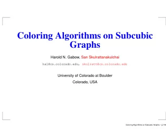 Coloring Algorithms on Subcubic  Graphs  Harold N. Gabow, San Skulrattanakulchai