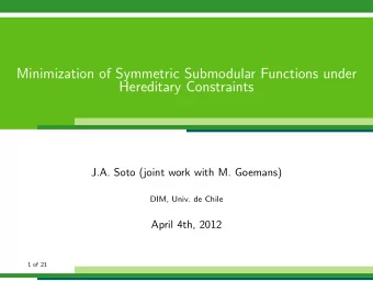 Minimization of Symmetric Submodular Functions under  Hereditary Constraints  J.A. Soto (joint work