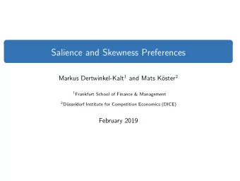 Salience and Skewness Preferences Markus Dertwinkel-Kalt 1 and Mats K oster 2 1 Frankfurt School