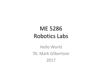 ME 5286  Robotics Labs  Hello World  TA: Mark Gilbertson  2017  Table of Contents  Lab Overview