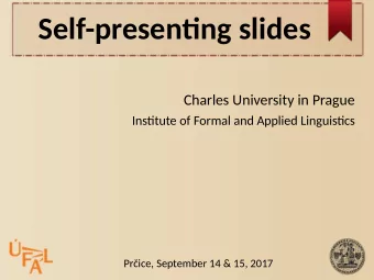 Self-presentjng slides  Charles University in Prague  Instjtute of Formal and Applied Linguistjcs