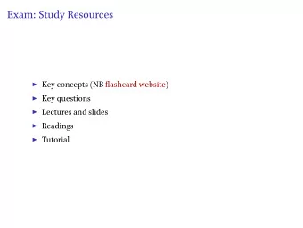 Exam: Study Resources  Key concepts (NB flashcard website)  Key questions  Lectures and