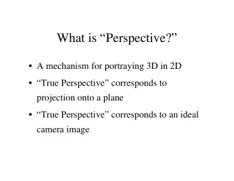 What is Perspective?   A mechanism for portraying 3D in 2D   True Perspective